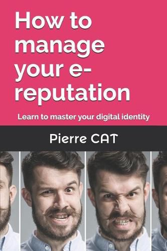 Cover image for How to Manage Your E-Reputation: Learn to Master Your Digital Identity