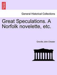 Cover image for Great Speculations. a Norfolk Novelette, Etc.