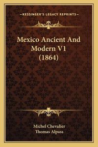 Cover image for Mexico Ancient and Modern V1 (1864)