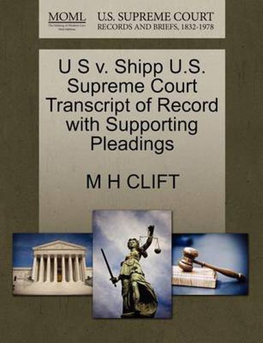 Cover image for U S V. Shipp U.S. Supreme Court Transcript of Record with Supporting Pleadings