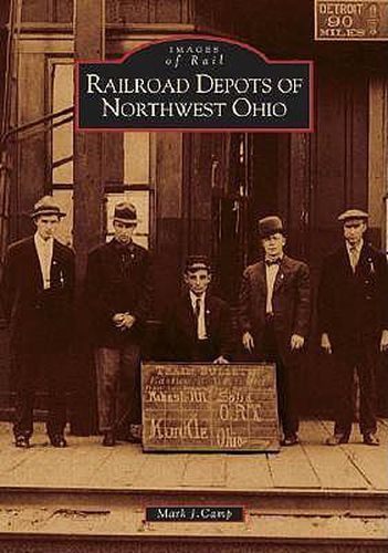 Cover image for Railroad Depots of Northwest Ohio