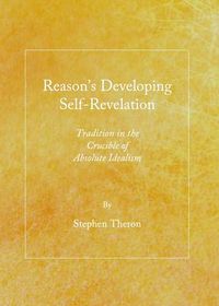 Cover image for Reason's Developing Self-Revelation: Tradition in the Crucible of Absolute Idealism