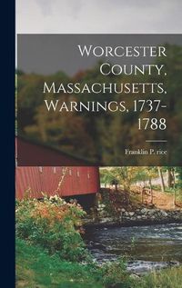 Cover image for Worcester County, Massachusetts, Warnings, 1737-1788