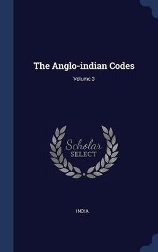 Cover image for The Anglo-Indian Codes; Volume 3