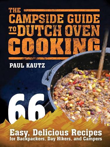 Cover image for The Campside Guide to Dutch Oven Cooking: 66 Easy, Delicious Recipes for Backpackers, Day Hikers, and Campers