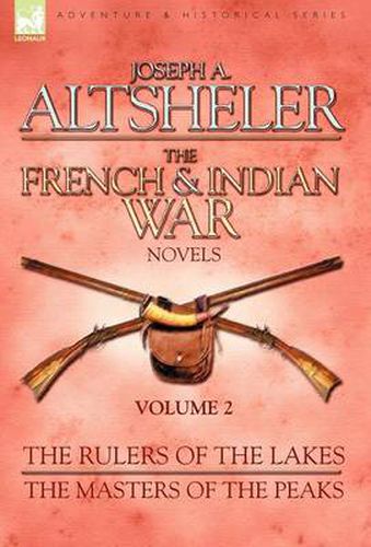 Cover image for The French & Indian War Novels: 2-The Rulers of the Lakes & The Masters of the Peaks