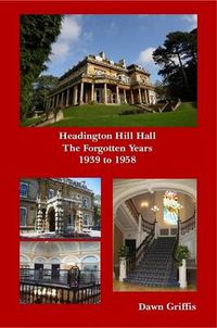Cover image for Headington Hill Hall- The Forgotten Years- 1939 -1958