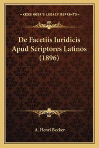 Cover image for de Facetiis Iuridicis Apud Scriptores Latinos (1896)