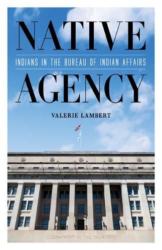 Cover image for Native Agency: Indians in the Bureau of Indian Affairs