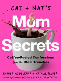 Cover image for Cat and Nat's Mom Secrets: Wine-Fueled Confessions from the Mom Trenches