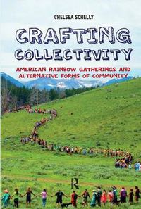 Cover image for Crafting Collectivity: American Rainbow Gatherings and Alternative Forms of Community