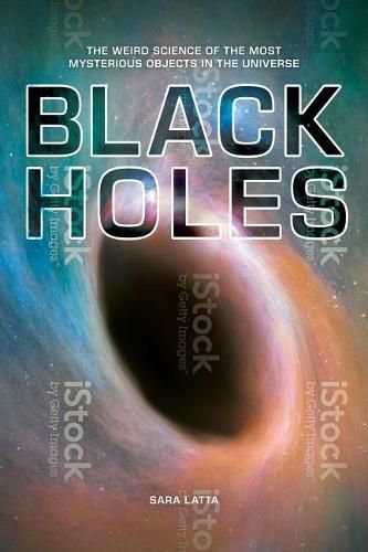 Cover image for Black Holes: The Weird Science of the Most Mysterious Objects in the Universe