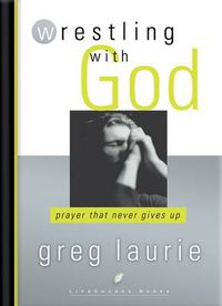 Cover image for Wrestling with God: Prayer that Never Gives Up