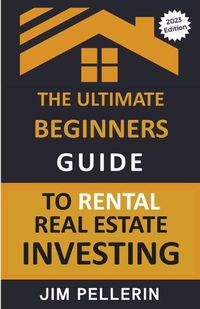 Cover image for The Ultimate Beginners Guide to Rental Real Estate Investing