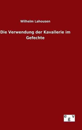 Cover image for Die Verwendung der Kavallerie im Gefechte