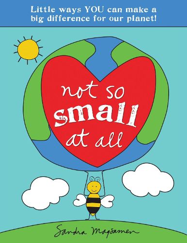 Cover image for Not So Small at All: Little Ways YOU Can Make a Big Difference for Our Planet!