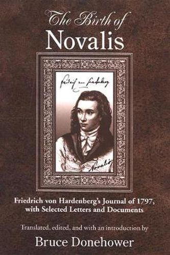 Cover image for The Birth of Novalis: Friedrich von Hardenberg's Journal of 1797, with Selected Letters and Documents