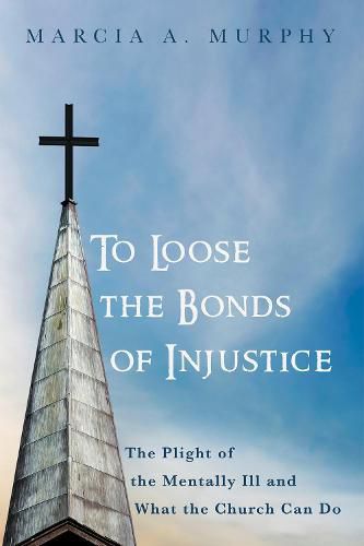 To Loose the Bonds of Injustice: The Plight of the Mentally Ill and What the Church Can Do