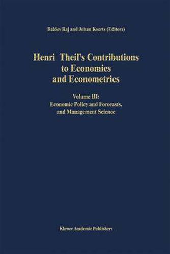 Cover image for Henri Theil's Contributions to Economics and Econometrics: Volume III: Economic Policy and Forecasts, and Management Science