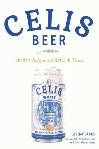 Cover image for Celis Beer: Born in Belgium, Brewed in Texas