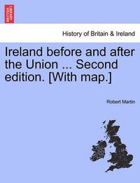 Cover image for Ireland Before and After the Union ... Second Edition. [With Map.]