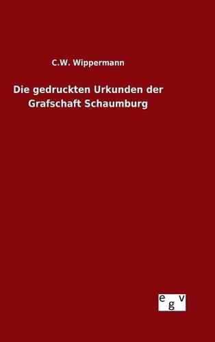 Cover image for Die gedruckten Urkunden der Grafschaft Schaumburg