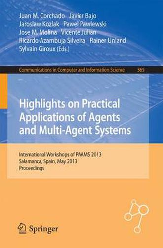 Highlights on Practical Applications of Agents and Multi-Agent Systems: International Workshops of PAAMS 2013, Salamanca, Spain, May 22-24, 2013. Proceedings