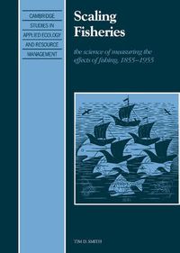 Cover image for Scaling Fisheries: The Science of Measuring the Effects of Fishing, 1855-1955