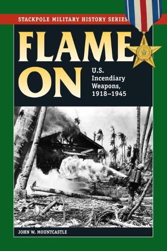 Cover image for Flame on: U.S. Incendiary Weapons, 1918-1945