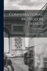 Cover image for Conversational Method in French [microform]: for the Use of Colleges, Academies and Advanced Pupils