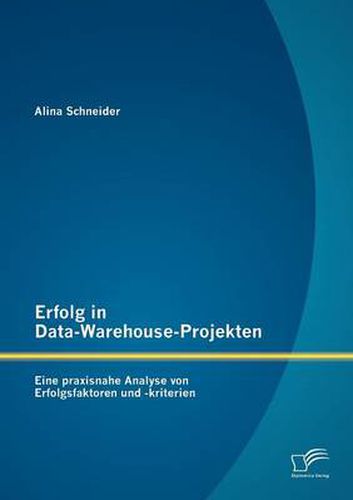 Cover image for Erfolg in Data-Warehouse-Projekten: Eine praxisnahe Analyse von Erfolgsfaktoren und -kriterien