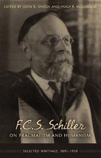 Cover image for F. C. S. Schiller on Pragmatism and Humanism: Selected Writings, 1891-1939