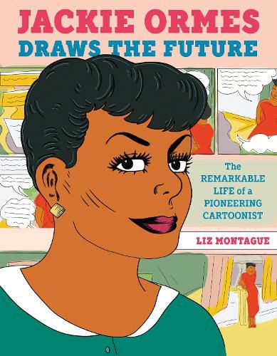 Cover image for Jackie Ormes Draws the Future: The Remarkable Life of a Pioneering Cartoonist