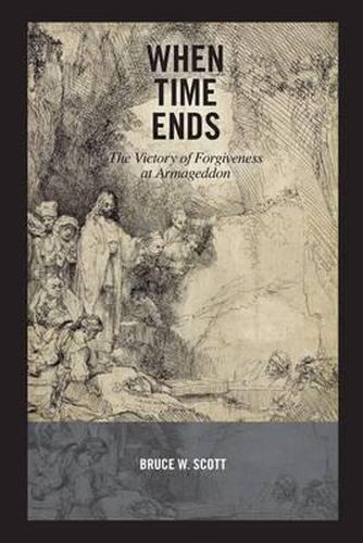 Cover image for When Time Ends: The victory of forgiveness at Armageddon