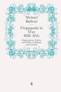 Cover image for Propaganda in War, 1939-1945: Organisations, Policies and Publics in Britain and Germany