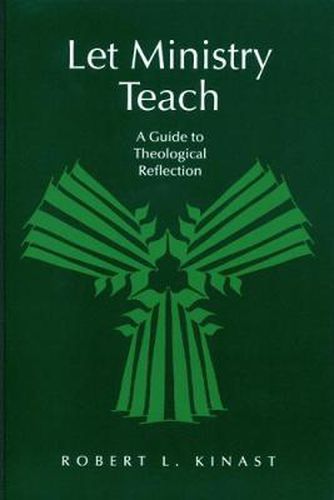 Cover image for Let Ministry Teach: A Guide to Theological Reflection