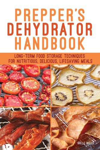 Cover image for Prepper's Dehydrator Handbook: Long-term Food Storage Techniques for Nutritious, Delicious, Lifesaving Meals