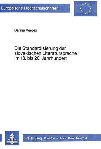 Cover image for Die Standardisierung Der Slovakischen Literatursprache Im 18. Bis 20. Jahrhundert: Unter Besonderer Beruecksichtigung Der Flexionsformen