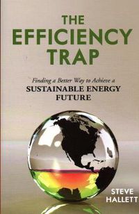 Cover image for The Efficiency Trap: Finding a Better Way to Achieve a Sustainable Energy Future