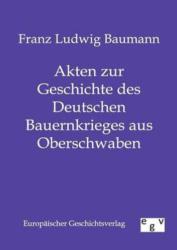 Cover image for Akten zur Geschichte des Deutschen Bauernkrieges aus Oberschwaben