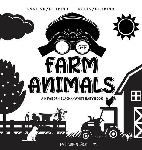 Cover image for I See Farm Animals: Bilingual (English / Filipino) (Ingles / Filipino) A Newborn Black & White Baby Book (High-Contrast Design & Patterns) (Cow, Horse, Pig, Chicken, Donkey, Duck, Goose, Dog, Cat, and More!) (Engage Early Readers: Children's Learn