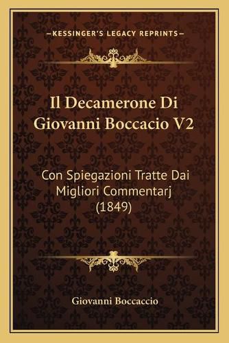 Cover image for Il Decamerone Di Giovanni Boccacio V2: Con Spiegazioni Tratte Dai Migliori Commentarj (1849)