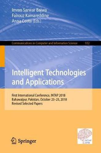 Cover image for Intelligent Technologies and Applications: First International Conference, INTAP 2018, Bahawalpur, Pakistan, October 23-25, 2018, Revised Selected Papers