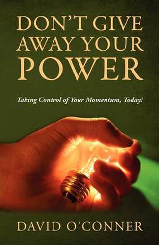 Cover image for Don't Give Away Your Power: Taking Control of Your Momentum, Today!