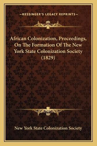 Cover image for African Colonization, Proceedings, on the Formation of the New York State Colonization Society (1829)