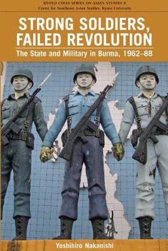 Cover image for Strong Soldiers, Failed Revolution: The State and Military in Burma, 1962-88