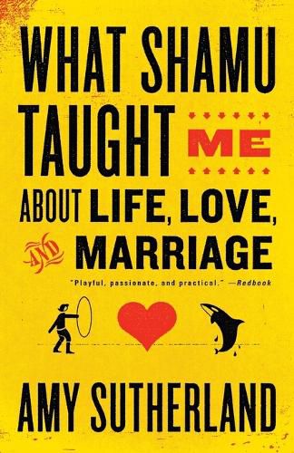 Cover image for What Shamu Taught Me About Life, Love, and Marriage: Lessons for People from Animals and Their Trainers