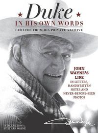 Cover image for Duke in His Own Words: John Wayne's Life in Letters, Handwritten Notes and Never-Before-Seen Photos Curated from His Private Archive
