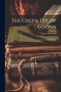 Cover image for The Green Eye of Goona; Stories of a Case of Tokay