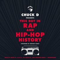 Cover image for Chuck D. Presents This Day in Rap and Hip-Hop History Lib/E